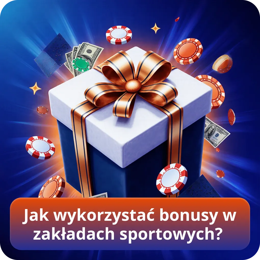 Jak wykorzystać bonusy w zakładach sportowych?